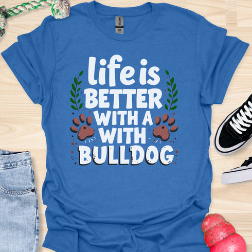 Life is better with a bulldog - V5 - Happy Cute T-Shirt